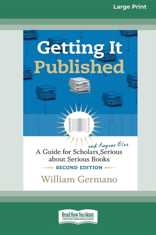 Getting It Published, 2nd Edition: A Guide for Scholars and Anyone Else Serious about Serious Books (16pt Large Print Edition) (Paperback)