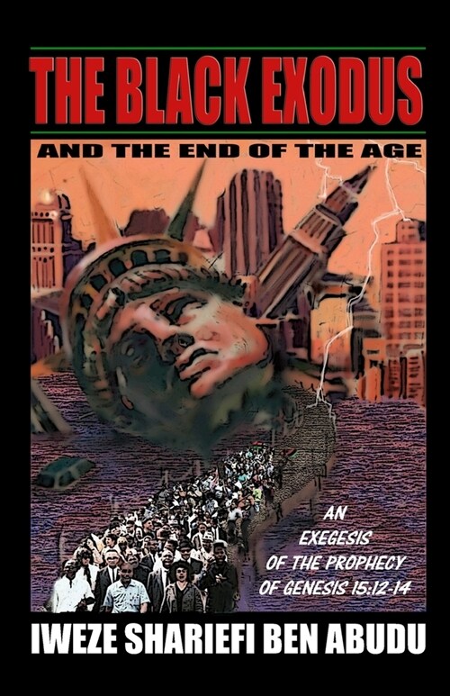 The Black Exodus and the End of the Age: An Exegesis of the Prophecy of Genesis 15:12-14 (Paperback)