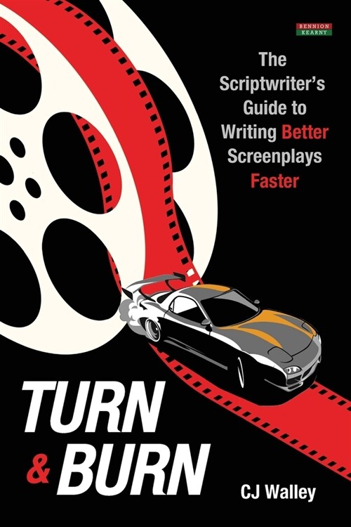 Turn & Burn: The Scriptwriters Guide to Writing Better Screenplays Faster (Paperback)