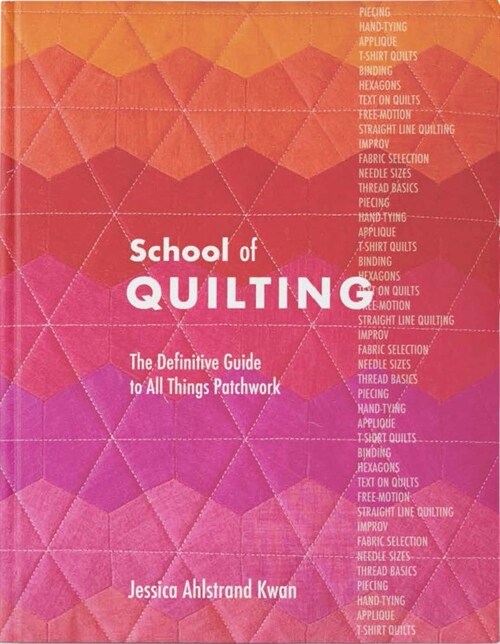 School of Quilting (with Lay-Flat Binding): The Definitive Guide to All Things Patchwork (Hardcover)