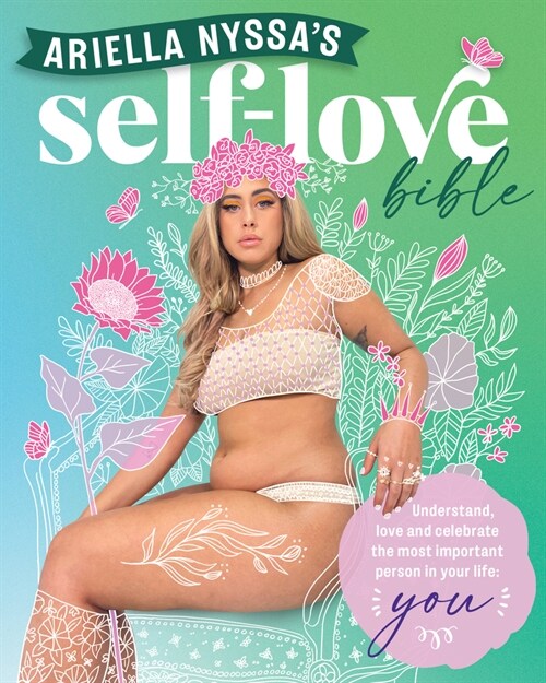 Ariella Nyssas Self-love Bible : Understand, love and celebrate the most important person in your life: you (Paperback)