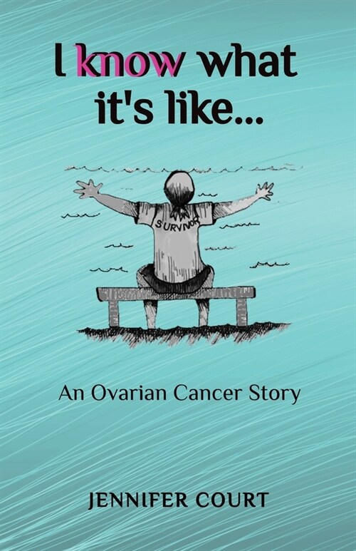 I Know What its Like: An ovarian cancer story (Paperback)