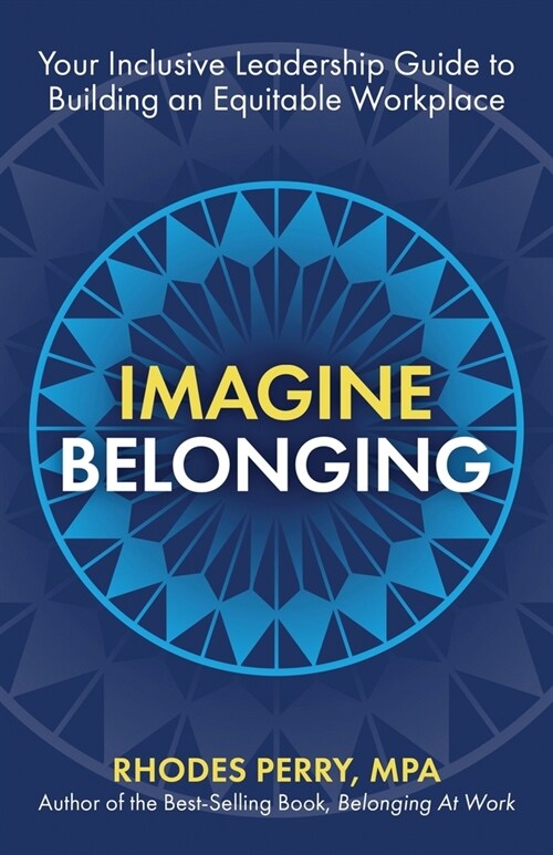 Imagine Belonging: Your Inclusive Leadership Guide to Building an Equitable Workplace (Paperback)