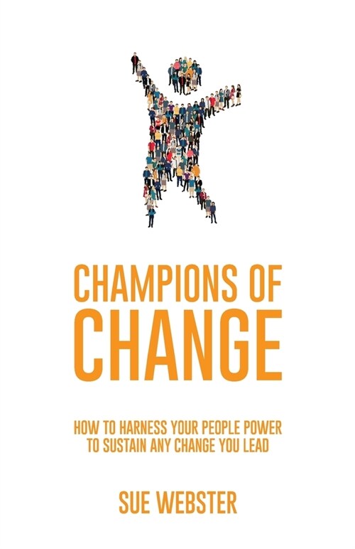 Champions of Change: How to harness your people power to sustain any change you lead (Paperback)