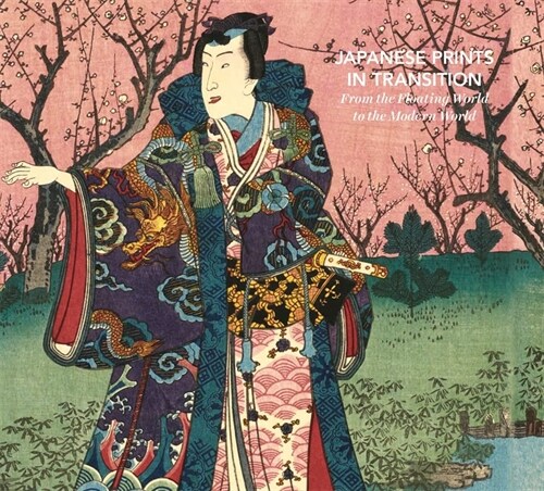 Japanese Prints in Transition: From the Floating World to the Modern World (Hardcover)