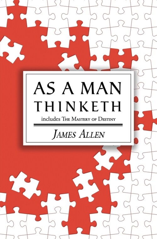 As a Man Thinketh - the Original 1902 Classic (includes the Mastery of Destiny) (Readers Library Classics) (Paperback)