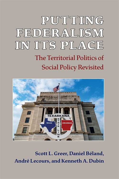 Putting Federalism in Its Place: The Territorial Politics of Social Policy Revisited (Paperback)