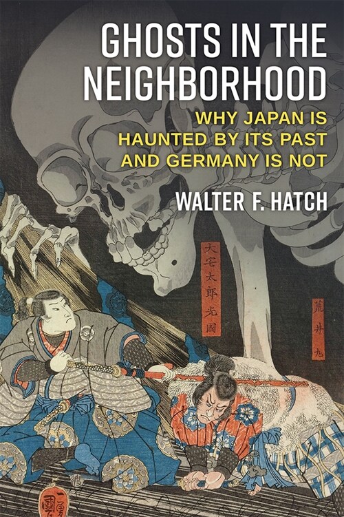 Ghosts in the Neighborhood: Why Japan Is Haunted by Its Past and Germany Is Not (Paperback)