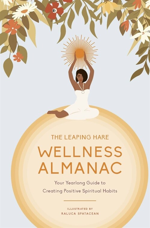 The Leaping Hare Wellness Almanac : Your yearlong guide to creating positive spiritual habits (Hardcover)