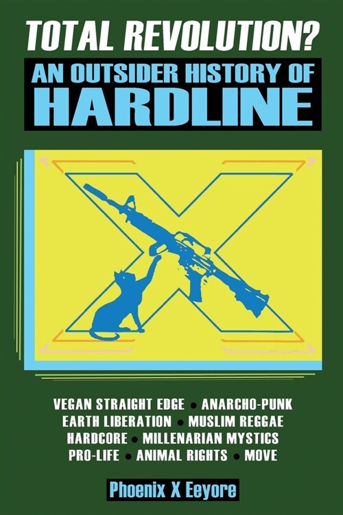 Total Revolution? An Outsider History Of Hardline - From Vegan Straight Edge And Radical Animal Rights To Millenarian Mystical Muslims And Antifascist (Paperback)