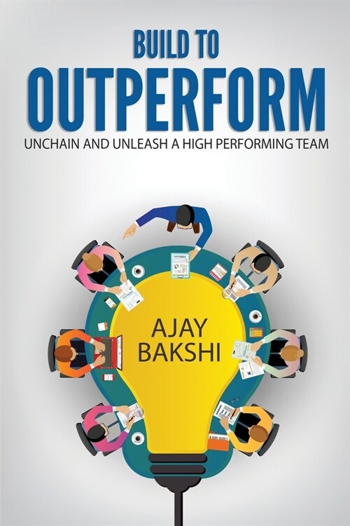 Build To Outperform: Unchain And Unleash A High Performing Team (Paperback)