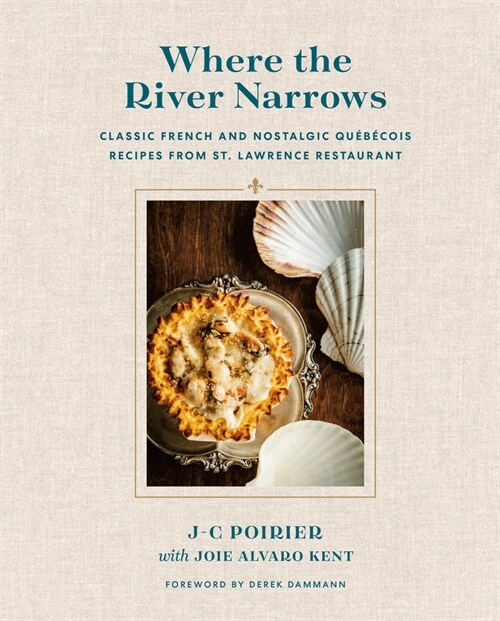 Where the River Narrows: Classic French & Nostalgic Qu??ois Recipes from St. Lawrence Restaurant (Hardcover)