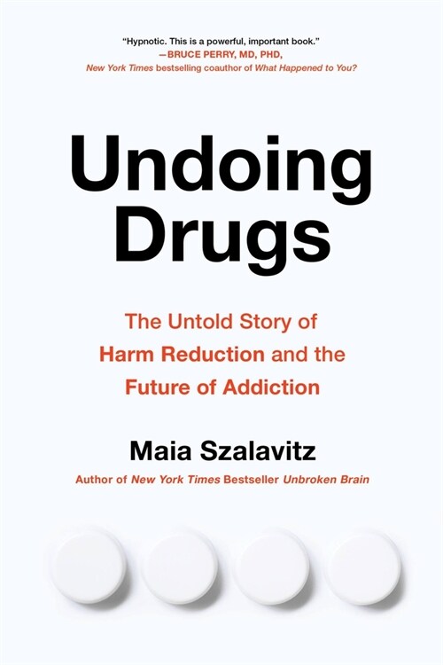 Undoing Drugs: How Harm Reduction Is Changing the Future of Drugs and Addiction (Paperback)