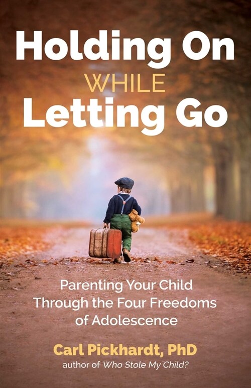 Holding on While Letting Go: Parenting Your Child Through the Four Freedoms of Adolescence (Paperback)