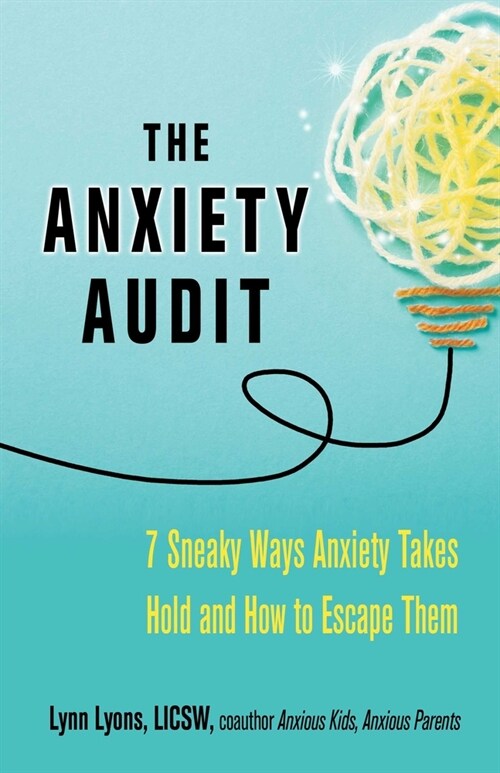 The Anxiety Audit: Seven Sneaky Ways Anxiety Takes Hold and How to Escape Them (Paperback)