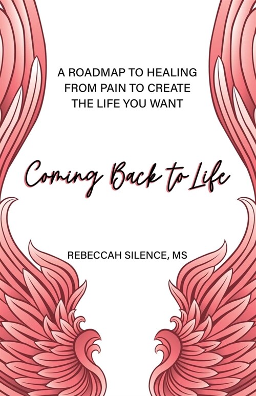 Coming Back to Life: A Roadmap to Healing from Pain to Create the Life You Want (Paperback)