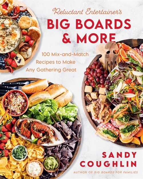 Reluctant Entertainers Big Boards and More: 100 Mix-And-Match Recipes to Make Any Gathering Great (Hardcover)