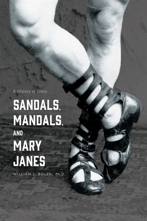 Sandals, Mandals, and Mary Janes: A History of Shoes (Paperback)
