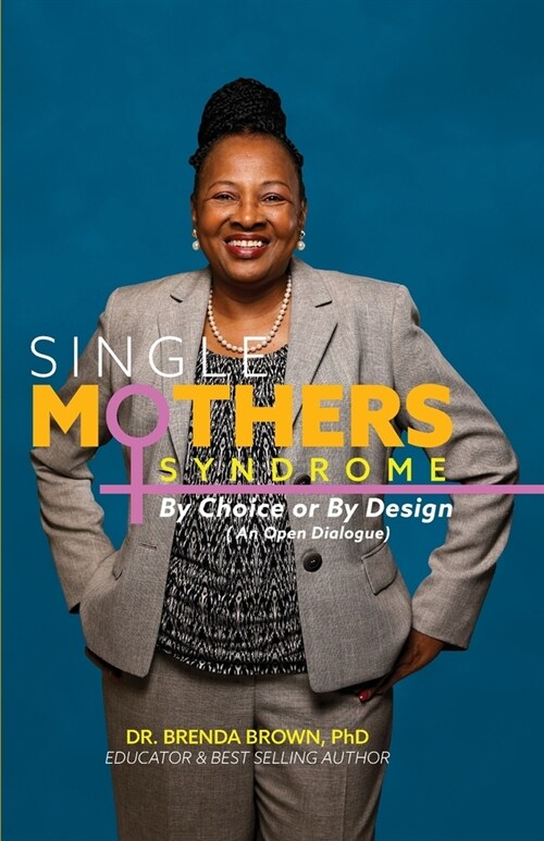 Single Mothers Syndrome: By Choice or By Design (An Open Dialogue) (Paperback)