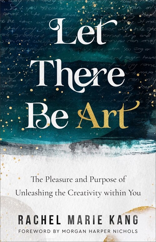 Let There Be Art: The Pleasure and Purpose of Unleashing the Creativity Within You (Paperback)