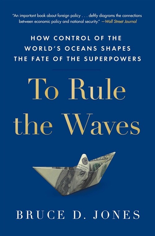 To Rule the Waves: How Control of the Worlds Oceans Shapes the Fate of the Superpowers (Paperback)