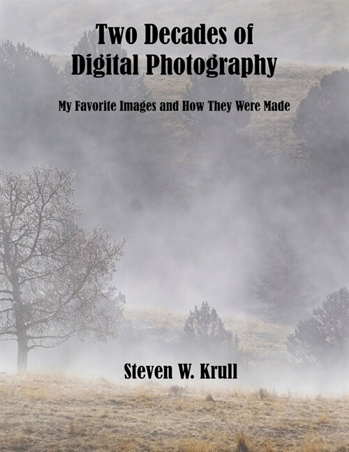 Two Decades of Digital Photography (print): My Favorite Images and How They Were Made (Paperback)