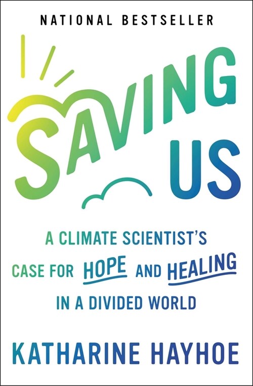 Saving Us: A Climate Scientists Case for Hope and Healing in a Divided World (Paperback)