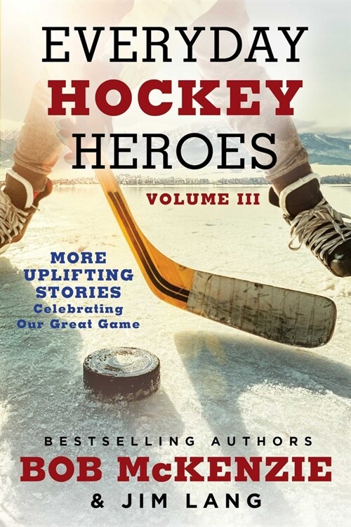 Everyday Hockey Heroes, Volume III: More Uplifting Stories Celebrating Our Great Game (Paperback)