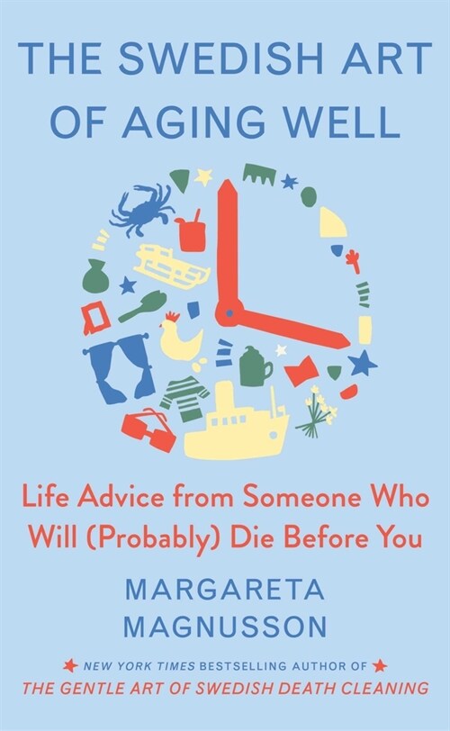 The Swedish Art of Aging Exuberantly: Life Wisdom from Someone Who Will (Probably) Die Before You (Hardcover)