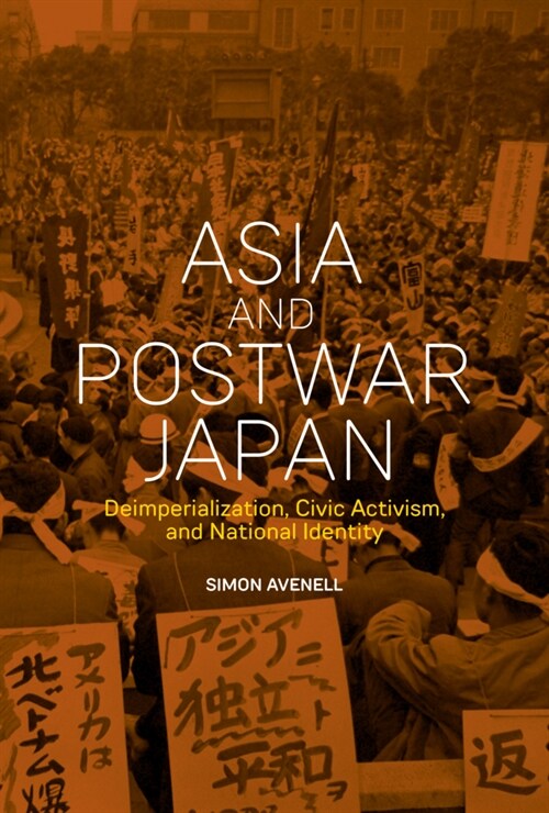 Asia and Postwar Japan: Deimperialization, Civic Activism, and National Identity (Hardcover)