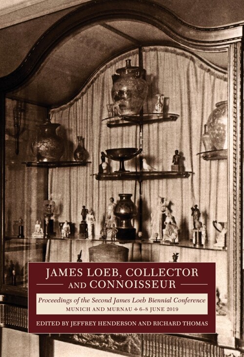James Loeb, Collector and Connoisseur: Proceedings of the Second James Loeb Biennial Conference, Munich and Murnau 6-8 June 2019 (Hardcover)