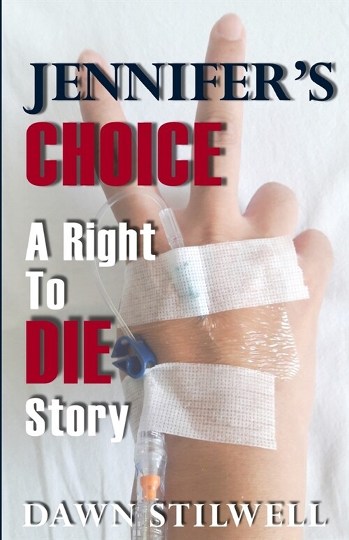 Jennifers Choice: A Right to Die Story (Paperback)