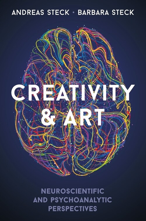 Creativity & Art: Neuroscientific and Psychoanalytic Perspectives (Paperback)