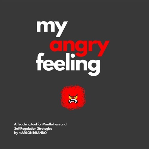 my angry feeling: A Teaching Tool for Mindfulness and Self Regulation Strategies (Paperback)
