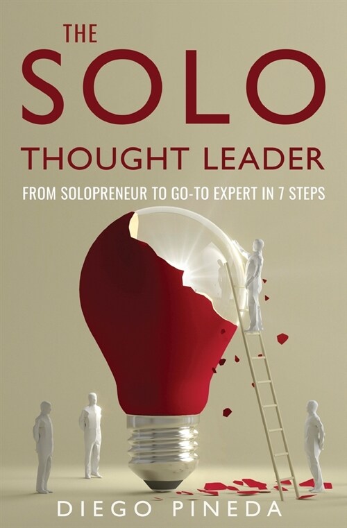 The Solo Thought Leader: From Solopreneur to Go-To Expert in 7 Steps (Paperback)