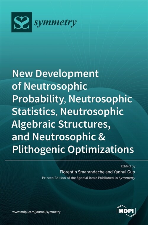 New Development of Neutrosophic Probability, Neutrosophic Statistics, Neutrosophic Algebraic Structures, and Neutrosophic Plithogenic Optimizations (Hardcover)