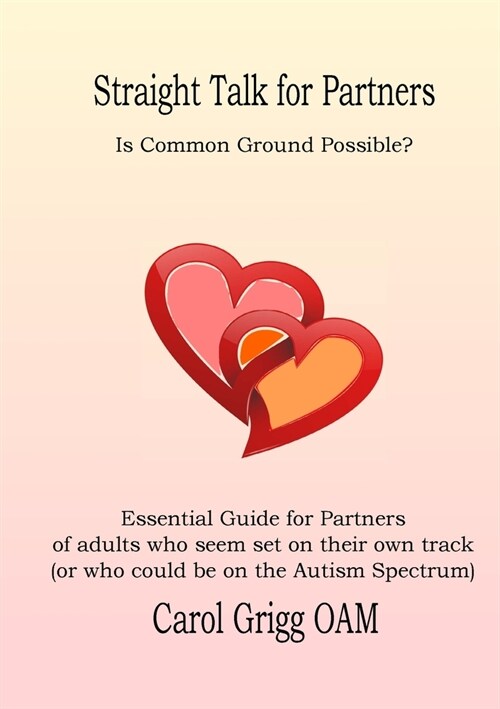 Straight Talk for Partners: Is Common Ground Possible?: Essential Guide for Partners of adults who seem set on their own track (or who could be on (Paperback)