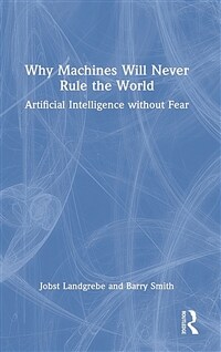 Why Machines Will Never Rule the World : Artificial Intelligence without Fear (Hardcover)