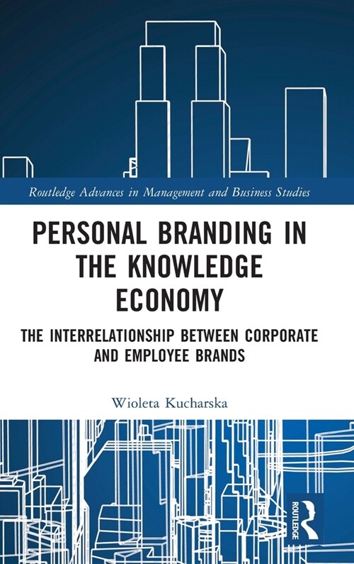 Personal Branding in the Knowledge Economy : The Inter-relationship between Corporate and Employee Brands (Hardcover)