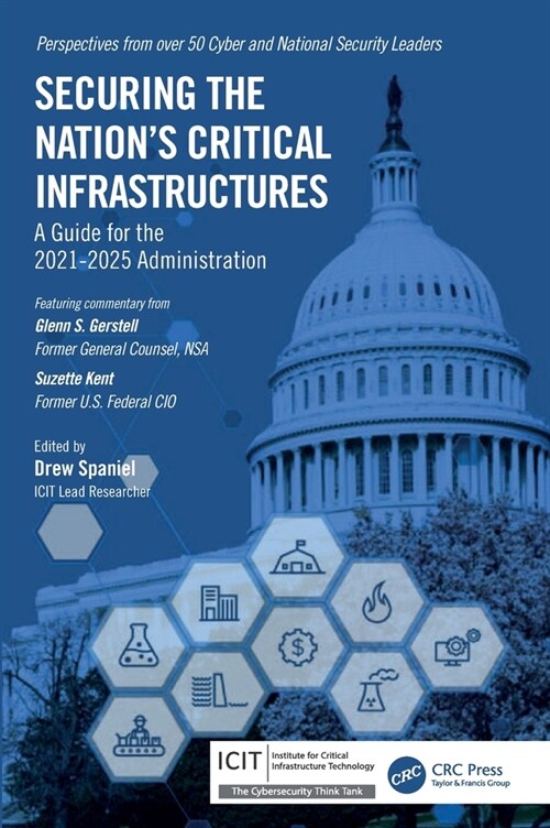 Securing the Nation’s Critical Infrastructures : A Guide for the 2021-2025 Administration (Hardcover)