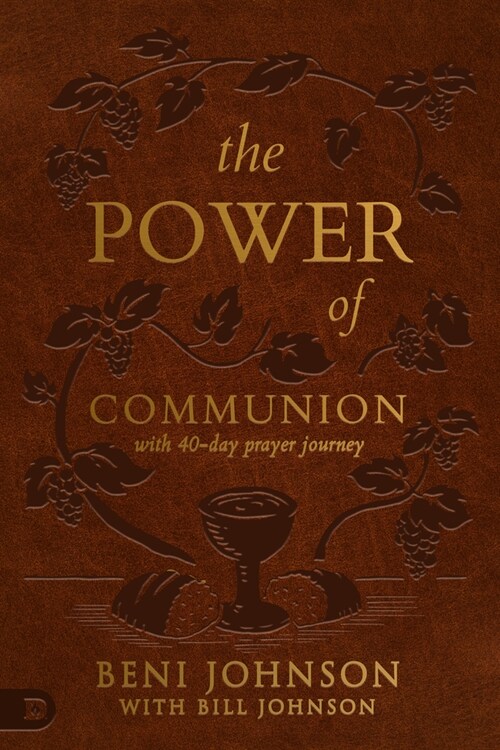 The Power of Communion with 40-Day Prayer Journey (Leather Gift Version): Accessing Miracles Through the Body and Blood of Jesus (Imitation Leather)