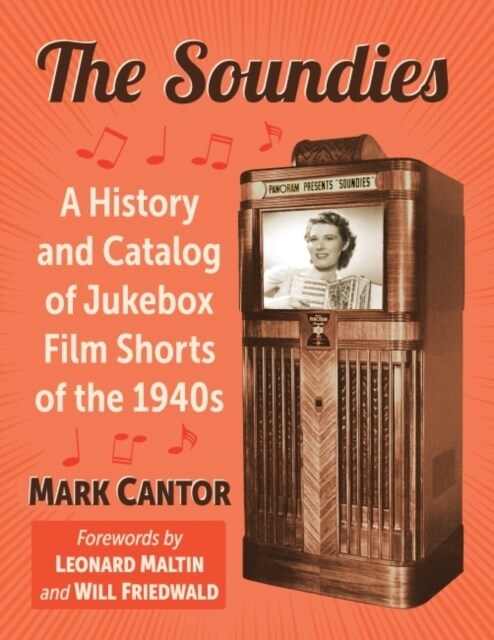 The Soundies: A History and Catalog of Jukebox Film Shorts of the 1940s (Paperback)