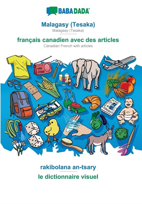 BABADADA, Malagasy (Tesaka) - fran?is canadien avec des articles, rakibolana an-tsary - le dictionnaire visuel: Malagasy (Tesaka) - Canadian French w (Paperback)