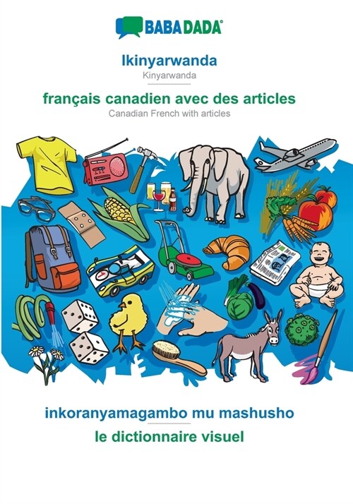 BABADADA, Ikinyarwanda - fran?is canadien avec des articles, inkoranyamagambo mu mashusho - le dictionnaire visuel: Kinyarwanda - Canadian French wit (Paperback)