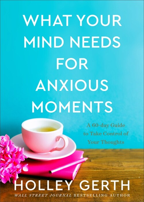 What Your Mind Needs for Anxious Moments: A 60-Day Guide to Take Control of Your Thoughts (Hardcover)