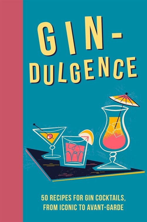 Gin-dulgence : Over 50 Gin Cocktails, from Iconic to Avant-Garde (Hardcover)