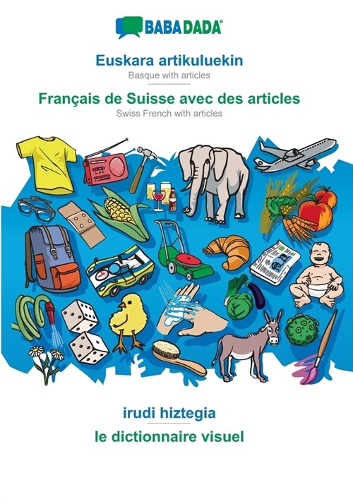 BABADADA, Euskara artikuluekin - Fran?is de Suisse avec des articles, irudi hiztegia - le dictionnaire visuel: Basque with articles - Swiss French wi (Paperback)