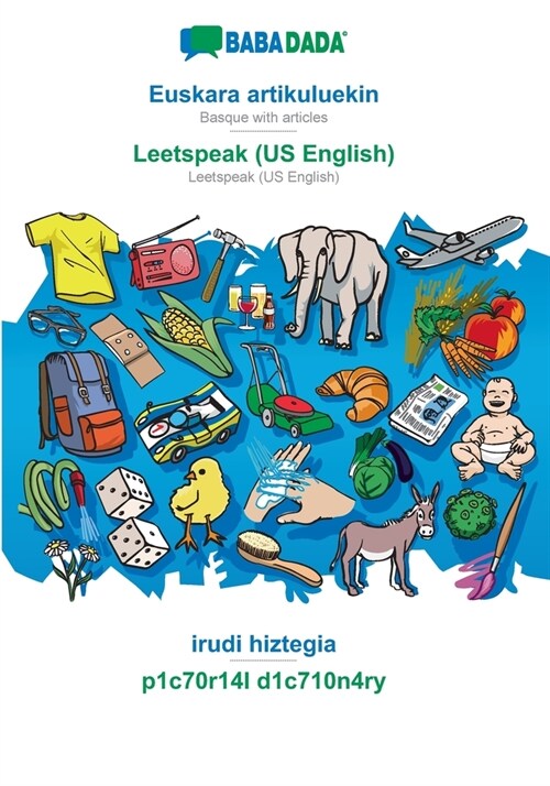 BABADADA, Euskara artikuluekin - Leetspeak (US English), irudi hiztegia - p1c70r14l d1c710n4ry: Basque with articles - Leetspeak (US English), visual (Paperback)