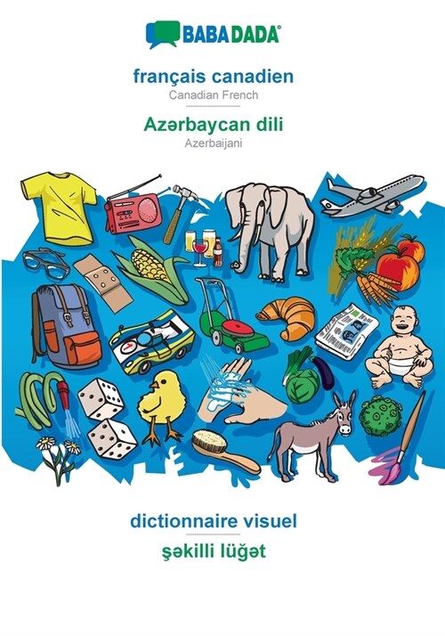 BABADADA, fran?is canadien - Azərbaycan dili, dictionnaire visuel - şəkilli l?#287;ət: Canadian French - Azerbaijani, visual dic (Paperback)