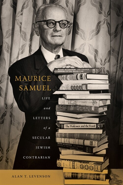 Maurice Samuel: Life and Letters of a Secular Jewish Contrarian (Hardcover)
